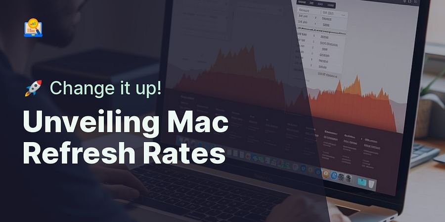 Unveiling Mac Refresh Rates - 🚀 Change it up!