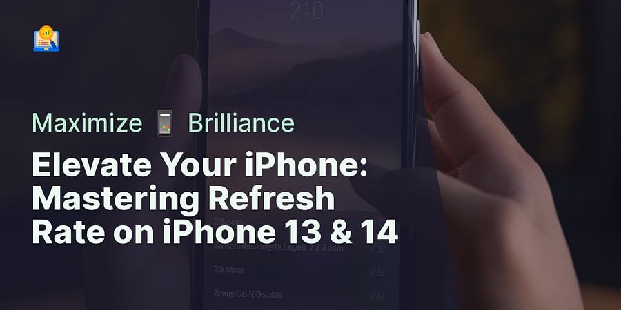 Elevate Your iPhone: Mastering Refresh Rate on iPhone 13 & 14 - Maximize 📱 Brilliance