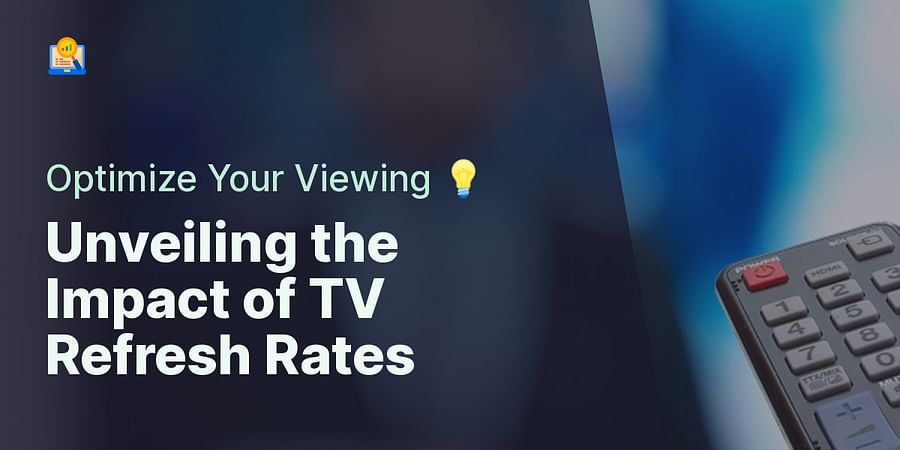 Unveiling the Impact of TV Refresh Rates - Optimize Your Viewing 💡