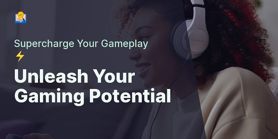 Unleash Your Gaming Potential - Supercharge Your Gameplay β‘οΈ