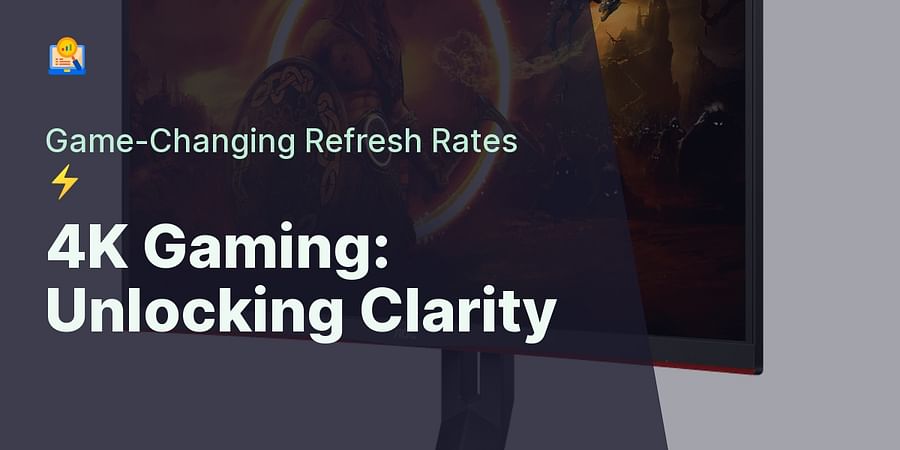 4K Gaming: Unlocking Clarity - Game-Changing Refresh Rates ⚡