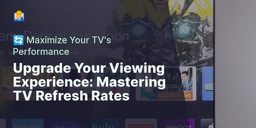 Upgrade Your Viewing Experience: Mastering TV Refresh Rates - đ Maximize Your TV's Performance