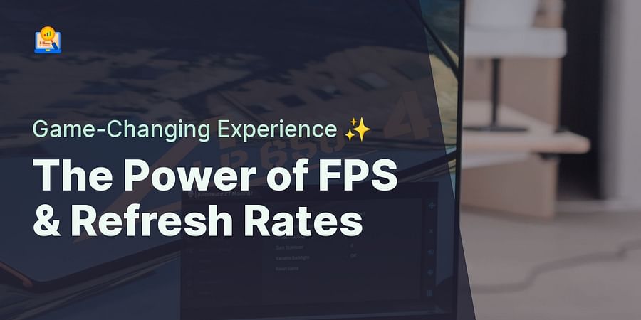 The Power of FPS & Refresh Rates - Game-Changing Experience ✨